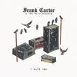Frank Carter & The Rattlesnakes - I Hate You